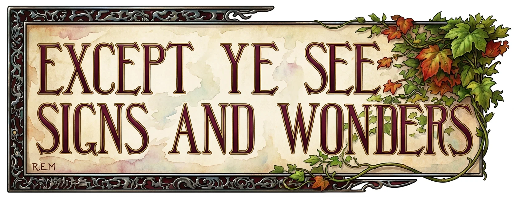 EXCEPT YE SEE SIGNS AND WONDERS