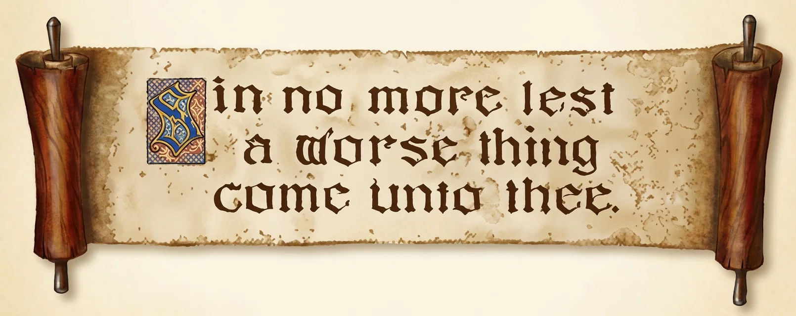 Sin no more, lest a worse thing came unto thee.